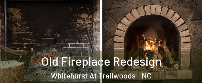 Old Fireplace Redesign Whitehurst At Trailwoods - NC