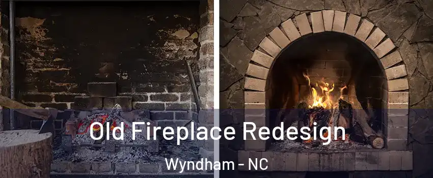 Old Fireplace Redesign Wyndham - NC