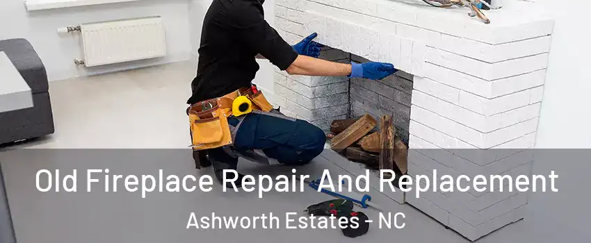 Old Fireplace Repair And Replacement Ashworth Estates - NC