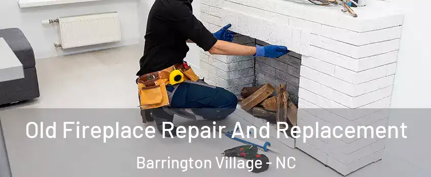 Old Fireplace Repair And Replacement Barrington Village - NC