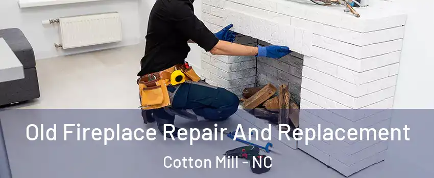 Old Fireplace Repair And Replacement Cotton Mill - NC