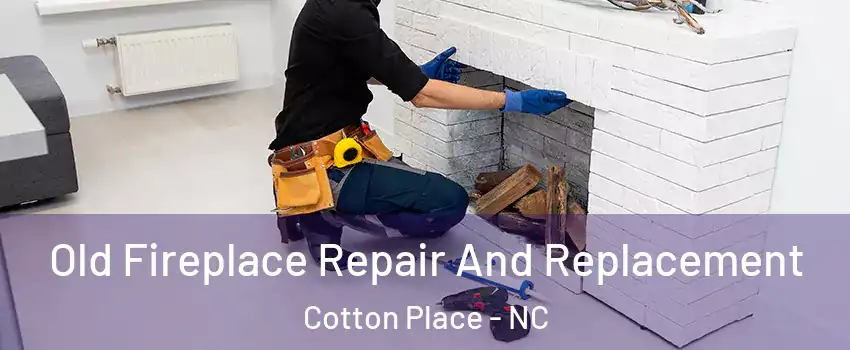 Old Fireplace Repair And Replacement Cotton Place - NC