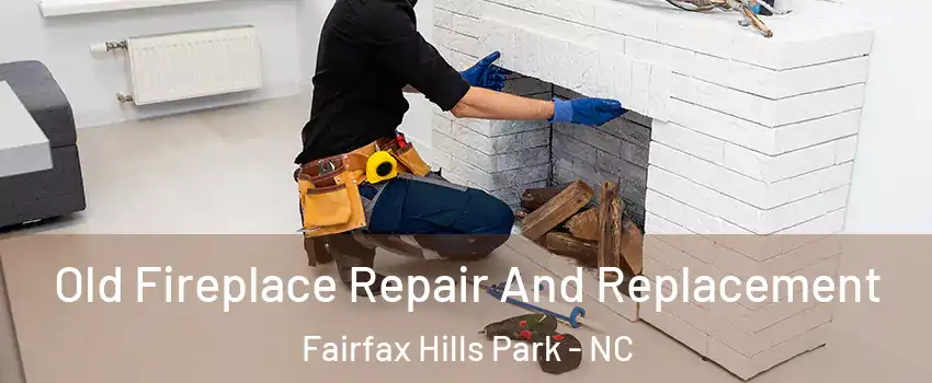 Old Fireplace Repair And Replacement Fairfax Hills Park - NC