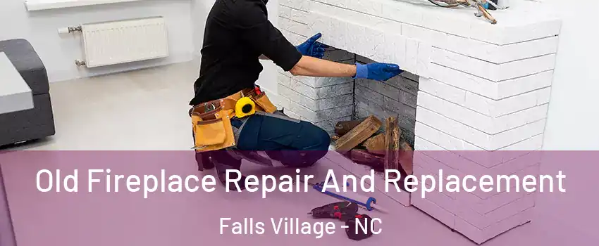 Old Fireplace Repair And Replacement Falls Village - NC