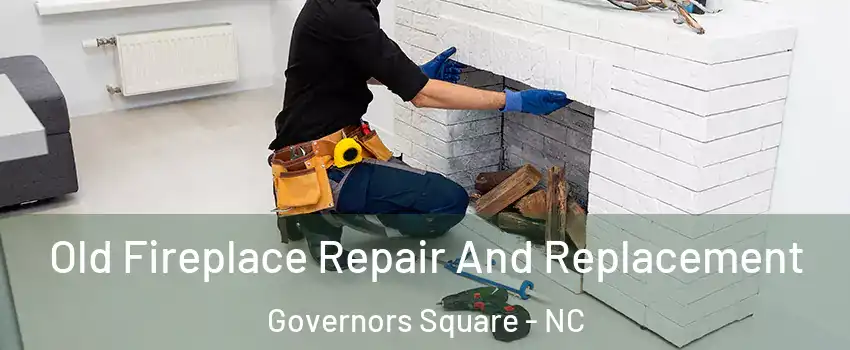 Old Fireplace Repair And Replacement Governors Square - NC