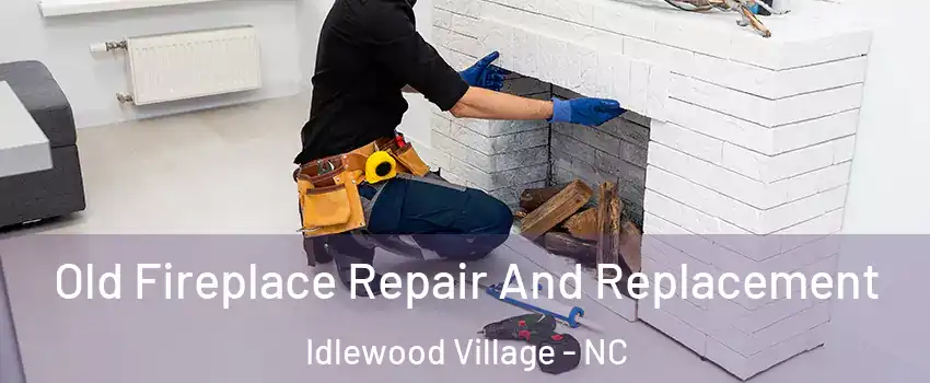 Old Fireplace Repair And Replacement Idlewood Village - NC