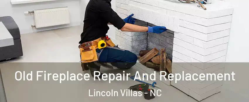 Old Fireplace Repair And Replacement Lincoln Villas - NC