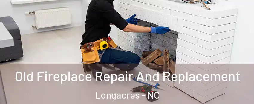 Old Fireplace Repair And Replacement Longacres - NC