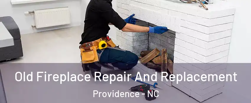 Old Fireplace Repair And Replacement Providence - NC