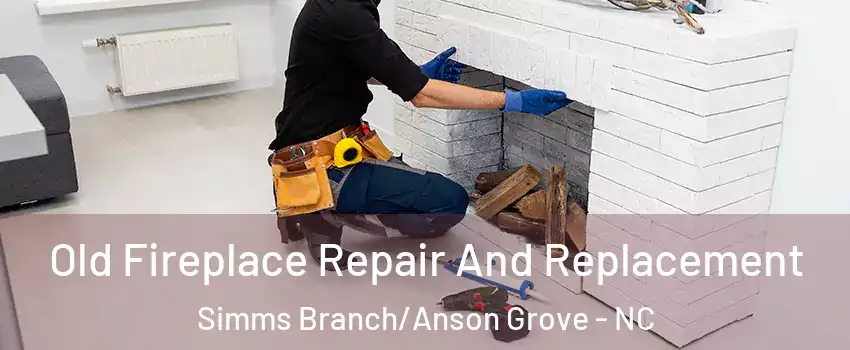 Old Fireplace Repair And Replacement Simms Branch/Anson Grove - NC