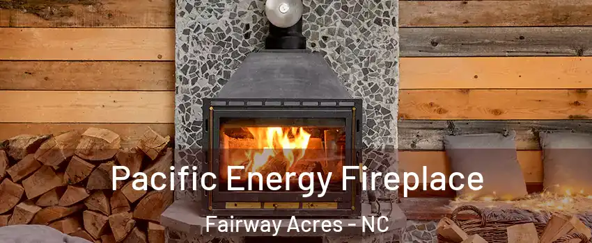 Pacific Energy Fireplace Fairway Acres - NC