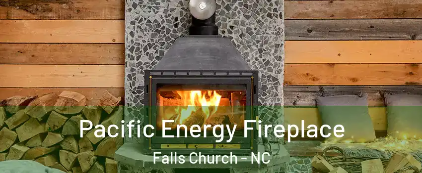Pacific Energy Fireplace Falls Church - NC