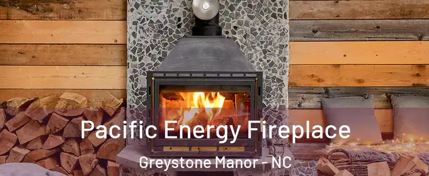 Pacific Energy Fireplace Greystone Manor - NC