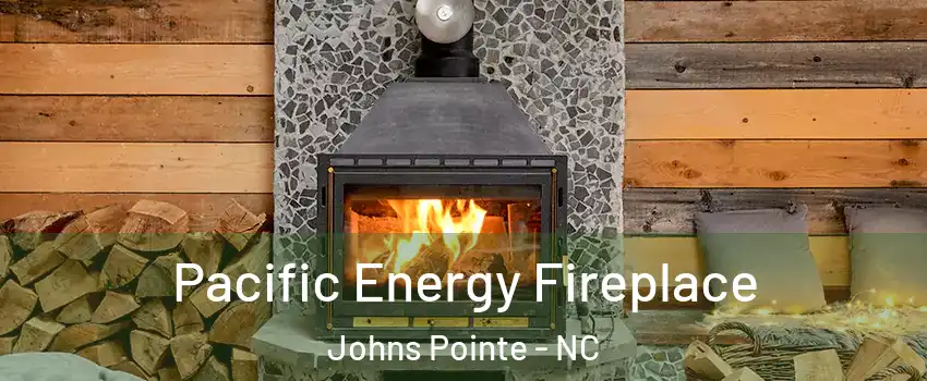 Pacific Energy Fireplace Johns Pointe - NC