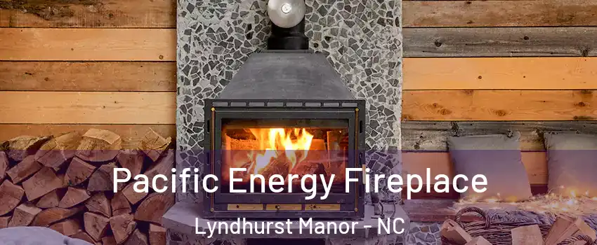 Pacific Energy Fireplace Lyndhurst Manor - NC