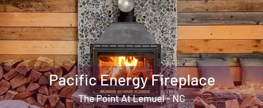 Pacific Energy Fireplace The Point At Lemuel - NC