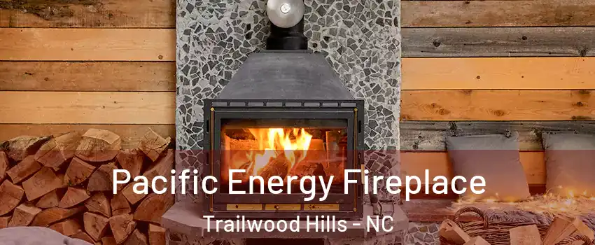 Pacific Energy Fireplace Trailwood Hills - NC