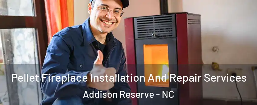 Pellet Fireplace Installation And Repair Services Addison Reserve - NC