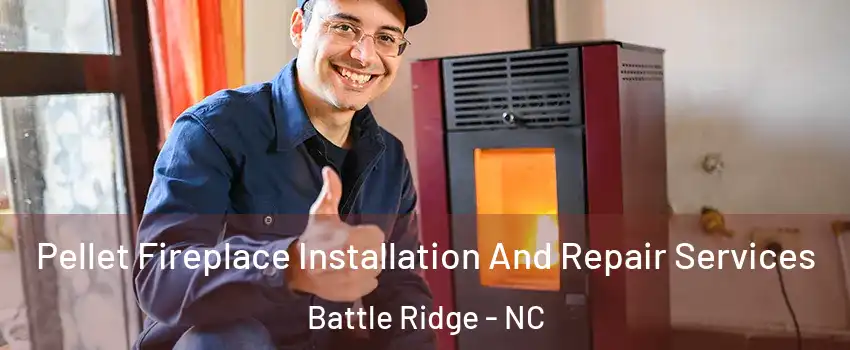 Pellet Fireplace Installation And Repair Services Battle Ridge - NC