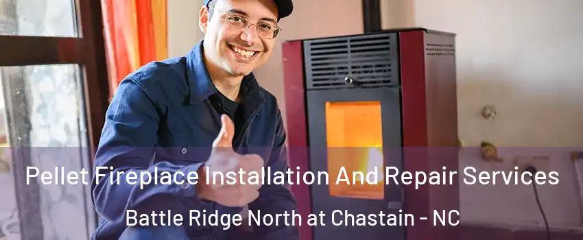 Pellet Fireplace Installation And Repair Services Battle Ridge North at Chastain - NC