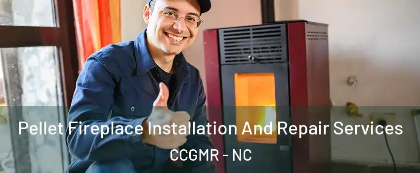 Pellet Fireplace Installation And Repair Services CCGMR - NC