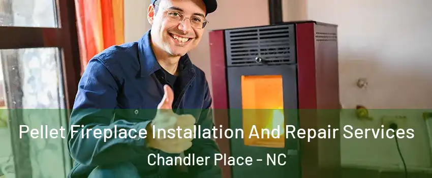Pellet Fireplace Installation And Repair Services Chandler Place - NC