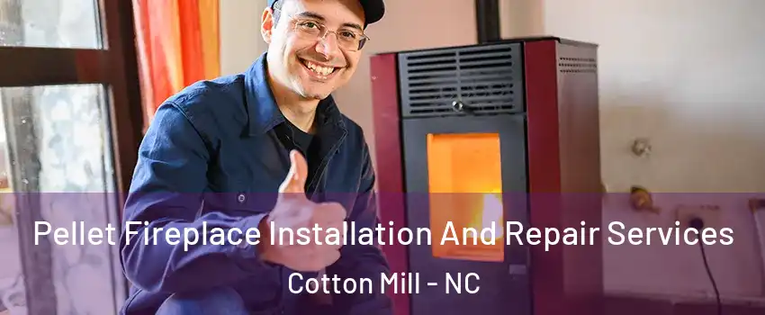 Pellet Fireplace Installation And Repair Services Cotton Mill - NC