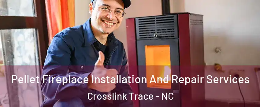 Pellet Fireplace Installation And Repair Services Crosslink Trace - NC