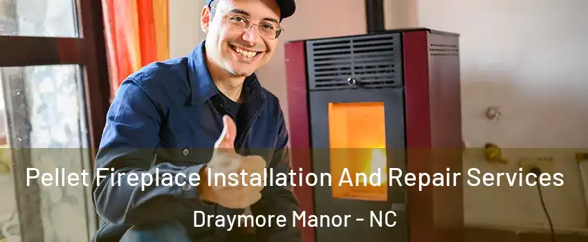 Pellet Fireplace Installation And Repair Services Draymore Manor - NC