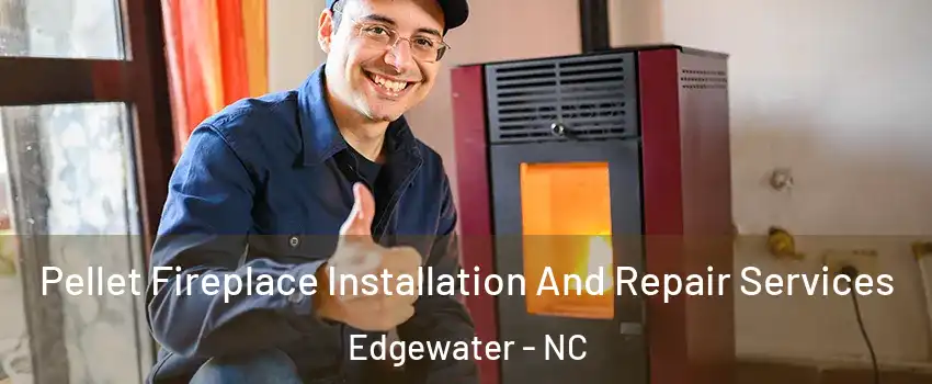 Pellet Fireplace Installation And Repair Services Edgewater - NC