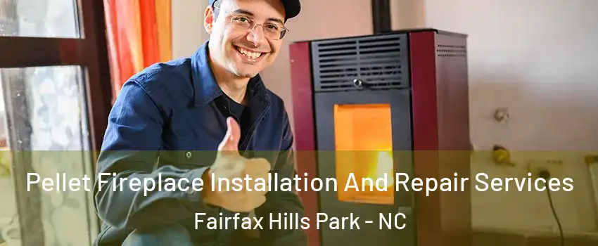 Pellet Fireplace Installation And Repair Services Fairfax Hills Park - NC