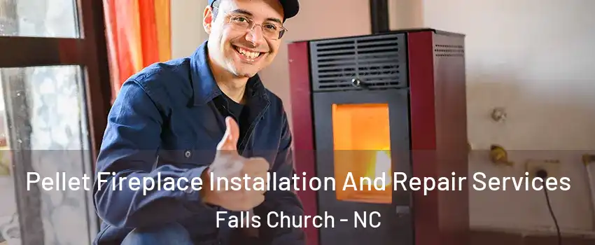 Pellet Fireplace Installation And Repair Services Falls Church - NC