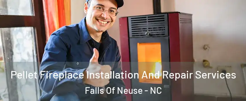 Pellet Fireplace Installation And Repair Services Falls Of Neuse - NC