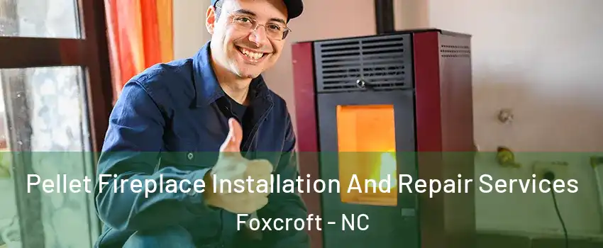 Pellet Fireplace Installation And Repair Services Foxcroft - NC