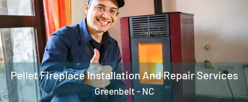 Pellet Fireplace Installation And Repair Services Greenbelt - NC