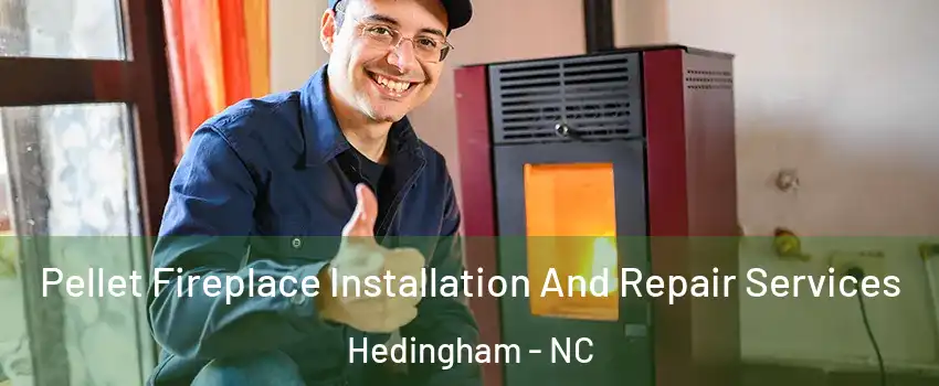Pellet Fireplace Installation And Repair Services Hedingham - NC