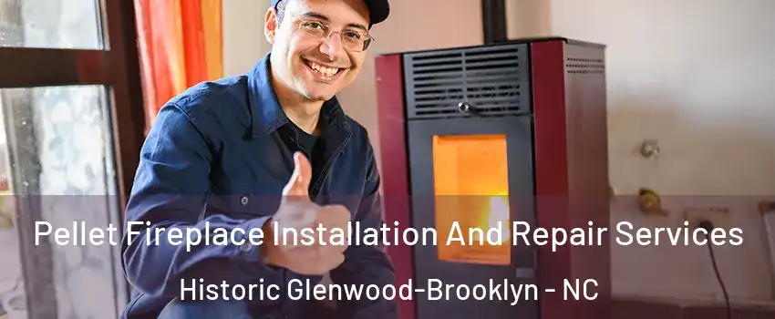 Pellet Fireplace Installation And Repair Services Historic Glenwood-Brooklyn - NC
