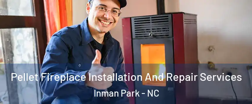 Pellet Fireplace Installation And Repair Services Inman Park - NC