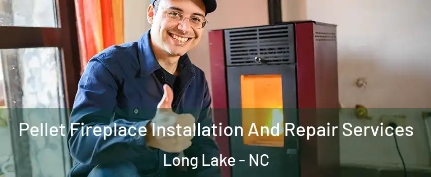 Pellet Fireplace Installation And Repair Services Long Lake - NC