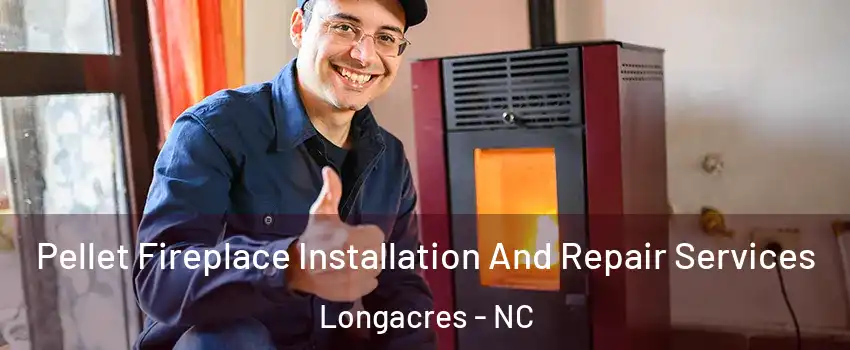 Pellet Fireplace Installation And Repair Services Longacres - NC