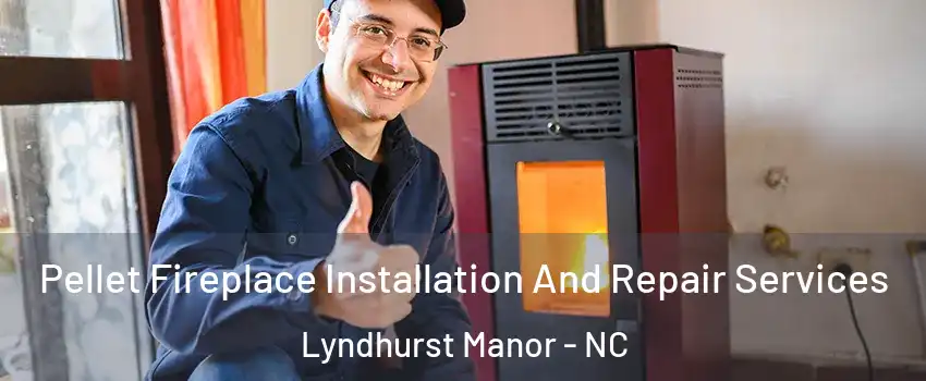 Pellet Fireplace Installation And Repair Services Lyndhurst Manor - NC