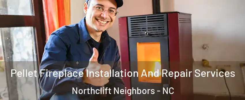 Pellet Fireplace Installation And Repair Services Northclift Neighbors - NC