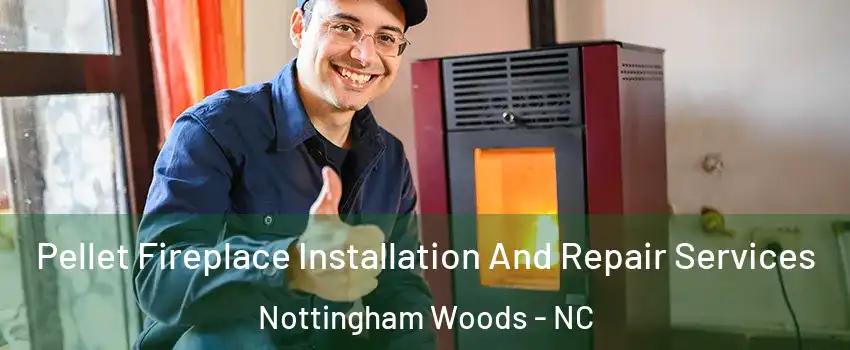 Pellet Fireplace Installation And Repair Services Nottingham Woods - NC