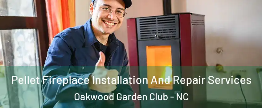 Pellet Fireplace Installation And Repair Services Oakwood Garden Club - NC