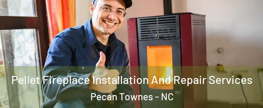 Pellet Fireplace Installation And Repair Services Pecan Townes - NC