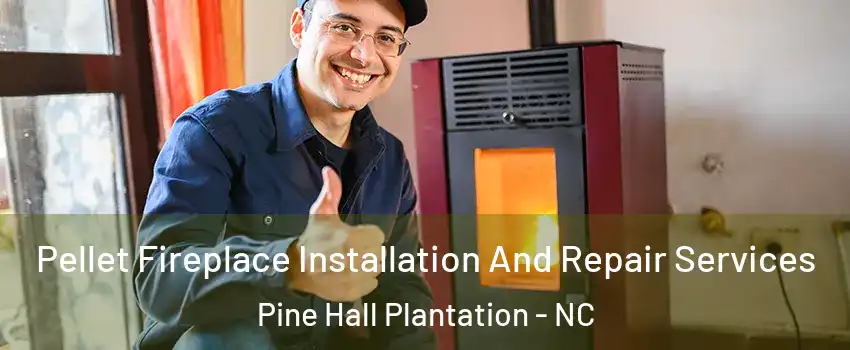 Pellet Fireplace Installation And Repair Services Pine Hall Plantation - NC
