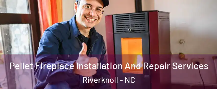 Pellet Fireplace Installation And Repair Services Riverknoll - NC