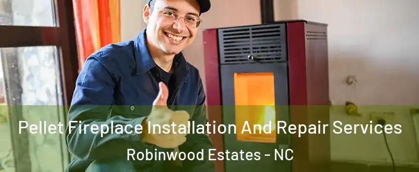 Pellet Fireplace Installation And Repair Services Robinwood Estates - NC