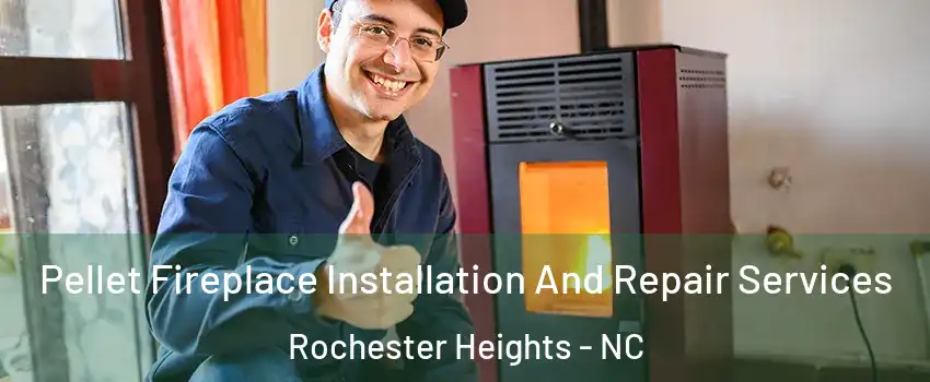 Pellet Fireplace Installation And Repair Services Rochester Heights - NC