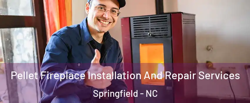 Pellet Fireplace Installation And Repair Services Springfield - NC